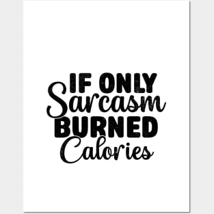 If Only Sarcasm Burned Calories - Funny Sarcastic Posters and Art